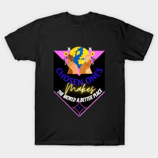 chosen ones makes the world a better place T-Shirt